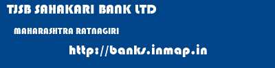 TJSB SAHAKARI BANK LTD  MAHARASHTRA RATNAGIRI    banks information 